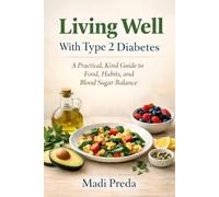 Living Well With Type 2 Diabetes: A Practical, Kind Guide to Food, Habits, and Blood Sugar Balance