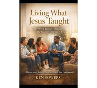 Living What Jesus Taught: A 13-Week Journey Through the Parables of Jesus