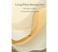 Living When Starting Over: One Step at a Time A Gentle Reflection Journal