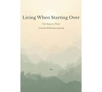 Living When Starting Over: One Step at a Time A Gentle Reflection Journal