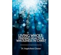 Living Whole: Finding Health and Wholeness in Christ