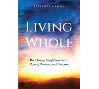Living Whole: Redefining Singlehood with Power, Passion, and Purpose