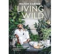 Living Wild: How To Plant Style Your Home And Cultivate Happiness