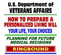 Living Wills: VA Guide on How to Prepare a Personalized Living Will, Planning for Future Medical Decisions - Your Life, Your Choices - Choices About Death and Dying (Ringbound)