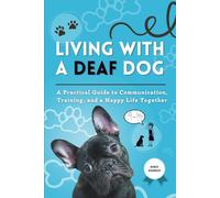 Living With a Deaf Dog: A Practical and Emotional Guide to Communication, Training, and Building a Happy Life Together (Special DOG Series)