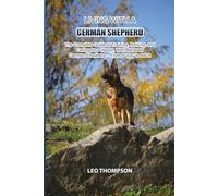 Living with a German Shepherd: The Complete Guide to Training, Raising, and Caring for a Happy, Well-Behaved German Shepherd - From Puppy to Adult