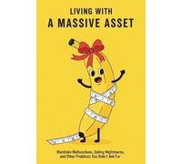 Living with a Massive Asset: Wardrobe Malfunctions, Dating Nightmares, and Other Problems You Didn’t Ask For