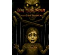 Living with a Monster: Be careful what you wish for (Growing into the woman I am today)