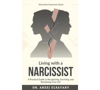 LIVING WITH A NARCISSIST: A Practical Guide to Recognizing, Surviving, and Reclaiming Your Life (Narcissism Awareness Series)