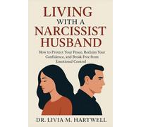 Living With a Narcissist Husband: How to Protect Your Peace, Reclaim Your Confidence, and Break Free from Emotional Control