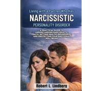Living with a Partner Who Has Narcissistic Personality Disorder: A Practical Guide to Understanding Narcissistic Traits, Setting Healthy Boundaries, and Protecting Your Emotional Well-Being
