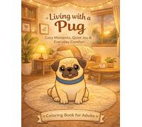 Living with a Pug: Cozy Moments, Quiet Joy & Everyday Comfort- Coloring Book for Adults