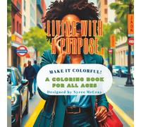 Living with a Purpose: Make it Colorful! Coloring Book for All Ages (Living With a Purpose - Coloring Book)