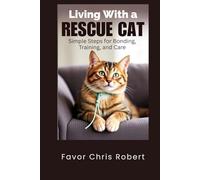 Living With a Rescue Cat: Simple Steps for Bonding, Training, and Care