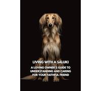 Living with a Saluki: A Loving Owner’s Guide to Understanding and Caring for Your Faithful Friend