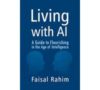 LIVING WITH AI: A Guide to Flourishing in the Age of Intelligence