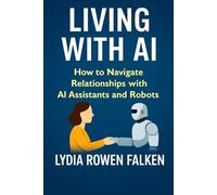 LIVING WITH AI: How to Navigate Relationships with AI Assistants and Robots