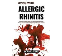 Living With Allergic Rhinitis: Clear Nasal Breathing and Immune Calm Through Natural Relief Strategies, Trigger Control, and Everyday Wellness Habits for Comfort, Confidence, and Lasting Relief
