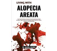 Living With Alopecia Areata: Supporting Hair Renewal and Scalp Comfort with Practical Solutions, Evidence-Informed Methods, and Everyday Wellness Techniques for Confidence and Lasting Stability
