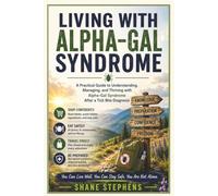Living With Alpha-Gal Syndrome: A Practical Guide to Reclaiming Your Health, Confidence, and Everyday Life