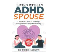 Living with an ADHD Spouse: A Practical Guide to Building a Peaceful and Loving Relationship
