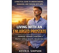 Living With an Enlarged Prostate: A Practical Urologist’s Guide to Urinary Symptoms, Sleep disruption, Sexual changes, and Treatment options