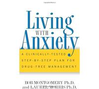 Living With Anxiety: A Clinically Tested Step-by-step Plan for Drug-free Management by Bob Montgomery (2001-07-17)