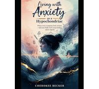 Living with Anxiety as a Hypochondriac: A raw story of fear, health anxiety and learning to live again.