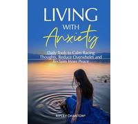 Living With Anxiety: Daily Tools to Calm Racing Thoughts, Reduce Overwhelm and Reclaim Inner Peace