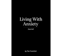 Living with Anxiety Journal: Mental Health Exercises and Journaling Prompts for Anxious People to Help Interrupt Spirals, Soothe Panic, and Build Emotional Resilience