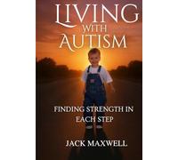 Living with Autism My LIfe Journey: Finding Strength in Every Step