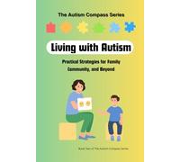 Living with Autism: Practical Strategies for Family, Community, and Beyond: Volume Two of The Autism Compass Series: 2