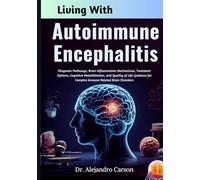 Living With Autoimmune Encephalitis: Diagnosis Pathways, Brain Inflammation Mechanisms, Treatment Options, Cognitive Rehabilitation, and Quality of ... for Complex Immune Related Brain Disorders