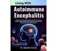 Living With Autoimmune Encephalitis: Diagnosis Pathways, Brain Inflammation Mechanisms, Treatment Options, Cognitive Rehabilitation, and Quality of ... for Complex Immune Related Brain Disorders