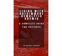 Living with Autoimmune Hemolytic Anemia: A Complete Guide for Patients