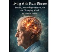 Living With Brain Disease: Stroke, Neurodegeneration, and the Changing Mind