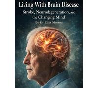 Living With Brain Disease: Stroke, Neurodegeneration, and the Changing Mind