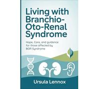 Living with Branchio-Oto-Renal Syndrome: Hope, Care, and Guidance for Those Affected by BOR Syndrome