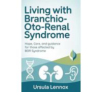 Living with Branchio-Oto-Renal Syndrome: Hope, Care, and Guidance for Those Affected by BOR Syndrome