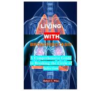 LIVING WITH BRONCHIECTASIS: A Comprehensive Guide to Breaking the Circle of Infection