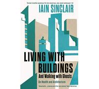 Living with Buildings: And Walking with Ghosts - On Health and Architecture (Wellcome Collection) [Idioma Inglés]
