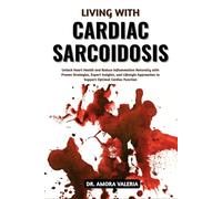 Living With Cardiac Sarcoidosis: Unlock Heart Health and Reduce Inflammation Naturally with Proven Strategies, Expert Insights, and Lifestyle Approaches to Support Optimal Cardiac Function