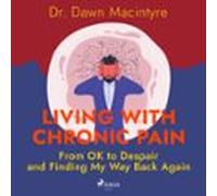 Living With Chronic Pain: From Ok To Despair And Finding My Way Back A