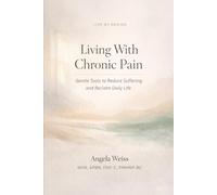Living With Chronic Pain: Gentle Tools to Reduce Suffering and Reclaim Daily Life