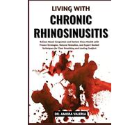 Living With Chronic Rhinosinusitis: Relieve Nasal Congestion and Restore Sinus Health with Proven Strategies, Natural Remedies, and Expert-Backed Techniques for Clear Breathing and Lasting Comfort