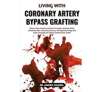 Living With Coronary Artery Bypass Grafting: Restore Heart Function and Boost Circulation Naturally While Minimizing Risks, Enhancing Recovery, and ... Strategies for Lifelong Cardiovascular Health