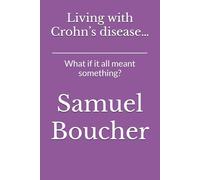 Living with Crohn’s disease…: What if it all meant something?