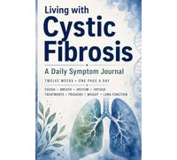 Living with Cystic Fibrosis: A 12-W aily Symptom Journal to Track Cough, Breathlessness, Sputum, Fatigue, Treatments, Triggers, Weight, and Lung Function