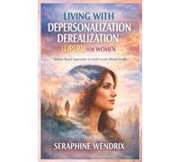 Living with Depersonalization Derealization (dpdr) for Women: Science-Based Approaches to Adult Female Mental Health