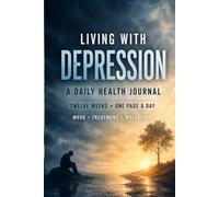 Living with Depression: A Guided Daily Health Journal and Mood Tracker for 12 Weeks of Treatment, Symptoms and Small Wins